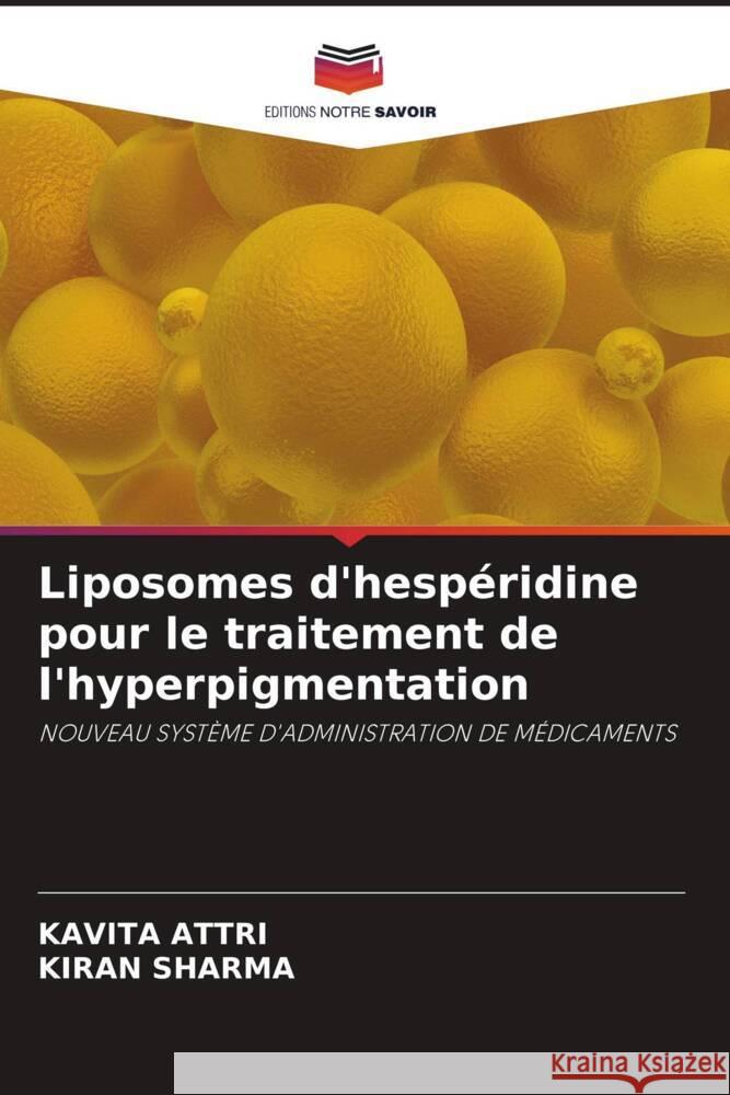 Liposomes d'hespéridine pour le traitement de l'hyperpigmentation Attri, Kavita, Sharma, Kiran 9786205413425 Editions Notre Savoir