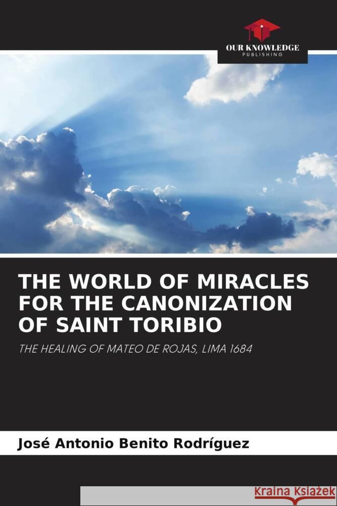 THE WORLD OF MIRACLES FOR THE CANONIZATION OF SAINT TORIBIO Benito Rodríguez, José Antonio 9786205413494