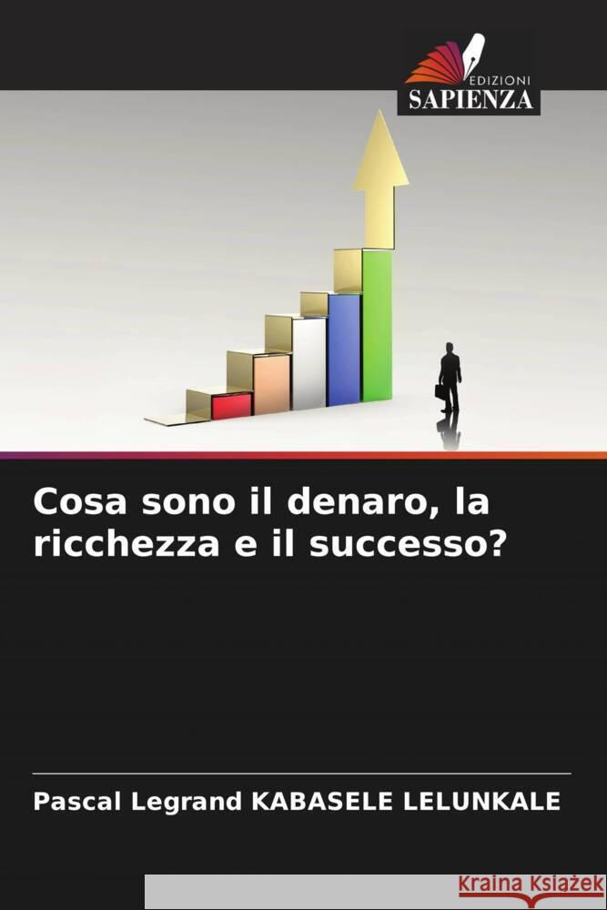 Cosa sono il denaro, la ricchezza e il successo? KABASELE LELUNKALE, Pascal Legrand 9786205413555