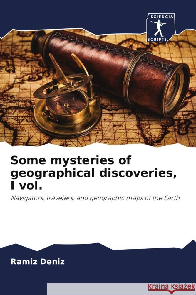 Some mysteries of geographical discoveries, I vol. Deníz, Ramíz 9786205413654 Sciencia Scripts