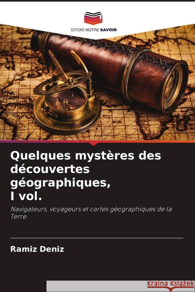 Quelques mystères des découvertes géographiques, I vol. Deníz, Ramíz 9786205413692 Editions Notre Savoir