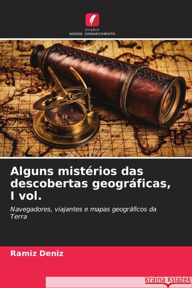 Alguns mistérios das descobertas geográficas, I vol. Deníz, Ramíz 9786205413715 Edições Nosso Conhecimento