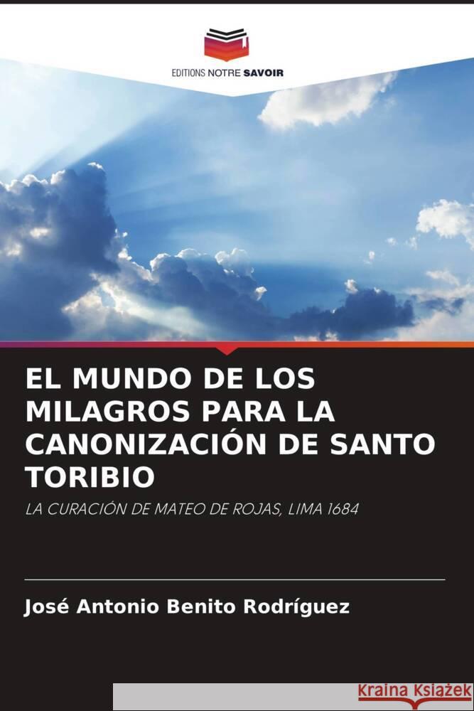 EL MUNDO DE LOS MILAGROS PARA LA CANONIZACIÓN DE SANTO TORIBIO Benito Rodríguez, José Antonio 9786205413852