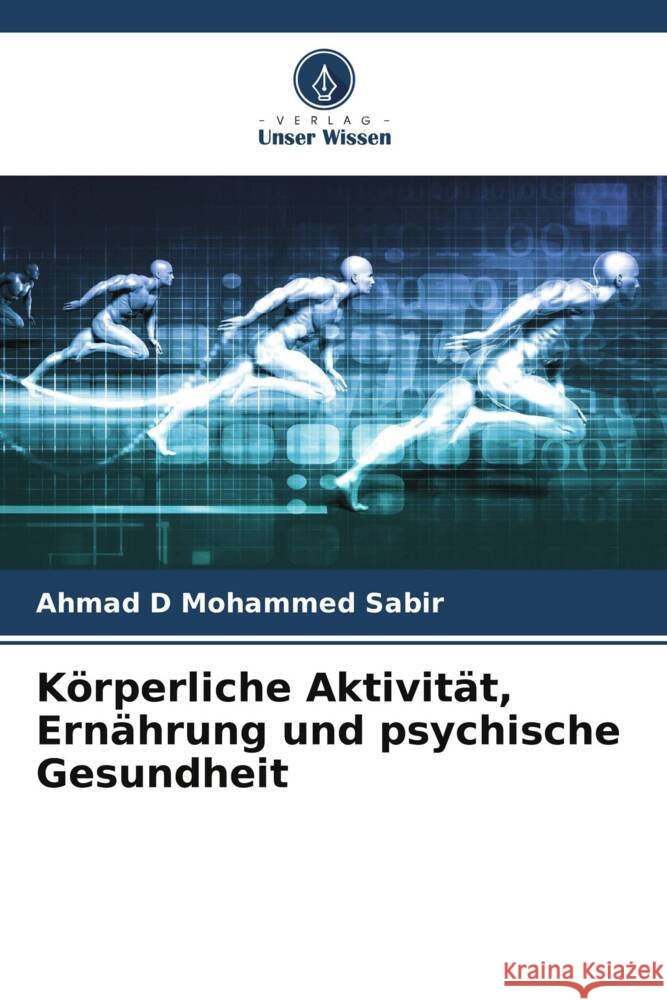 Körperliche Aktivität, Ernährung und psychische Gesundheit Sabir, Ahmad D Mohammed 9786205414200