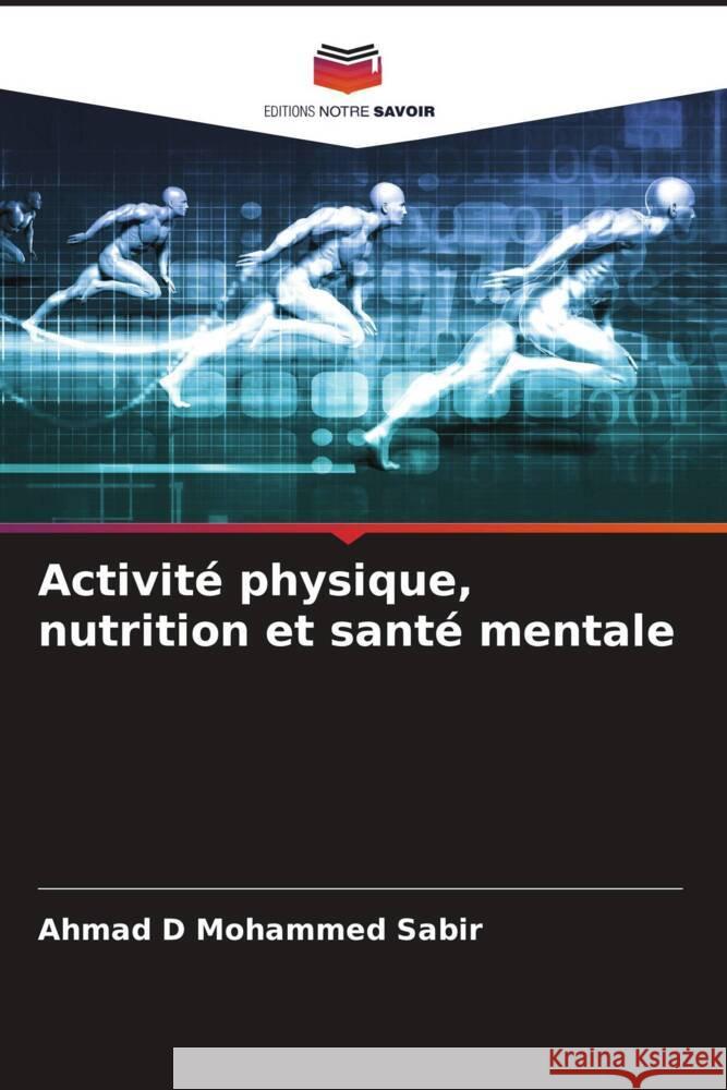 Activité physique, nutrition et santé mentale Sabir, Ahmad D Mohammed 9786205414286 Editions Notre Savoir