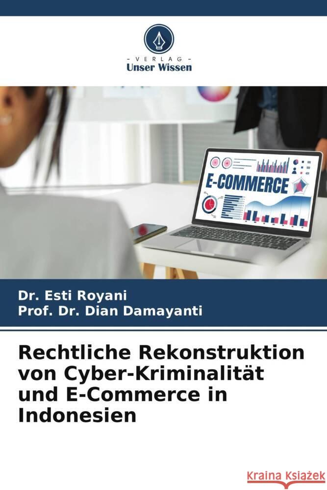 Rechtliche Rekonstruktion von Cyber-Kriminalität und E-Commerce in Indonesien Royani, Esti, Damayanti, Dian 9786205414712 Verlag Unser Wissen