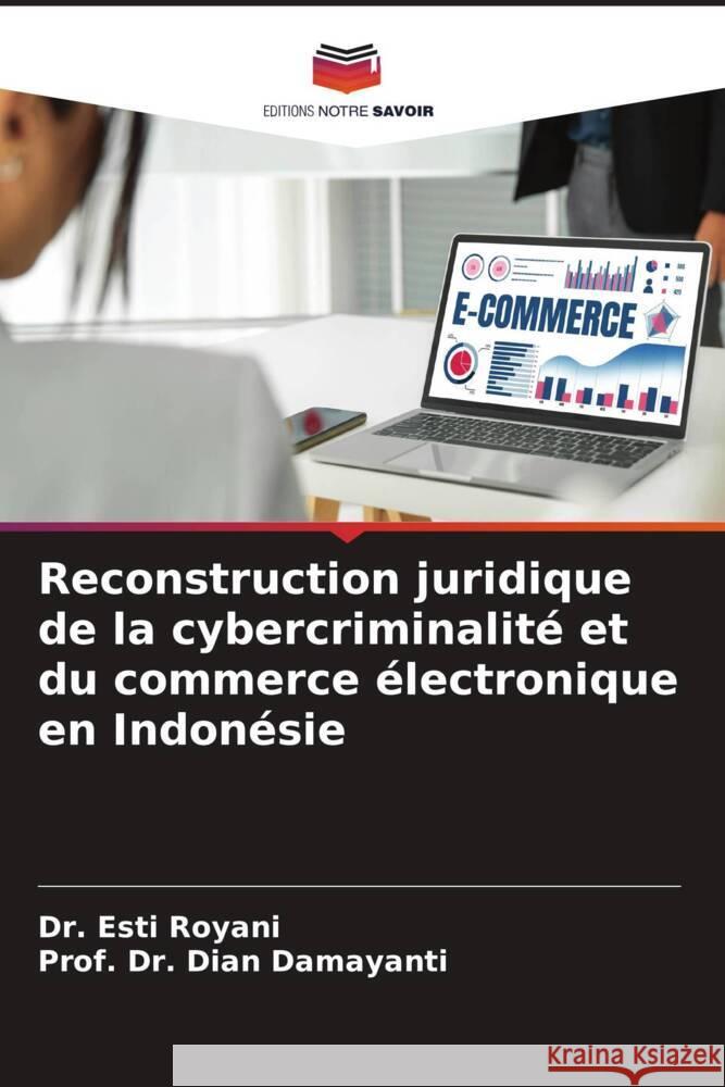 Reconstruction juridique de la cybercriminalité et du commerce électronique en Indonésie Royani, Esti, Damayanti, Dian 9786205414736 Editions Notre Savoir