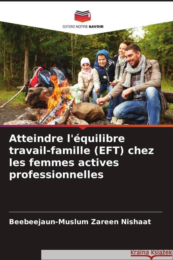 Atteindre l'équilibre travail-famille (EFT) chez les femmes actives professionnelles Zareen Nishaat, Beebeejaun-Muslum 9786205415061 Editions Notre Savoir