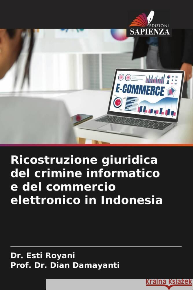 Ricostruzione giuridica del crimine informatico e del commercio elettronico in Indonesia Royani, Esti, Damayanti, Dian 9786205415108 Edizioni Sapienza