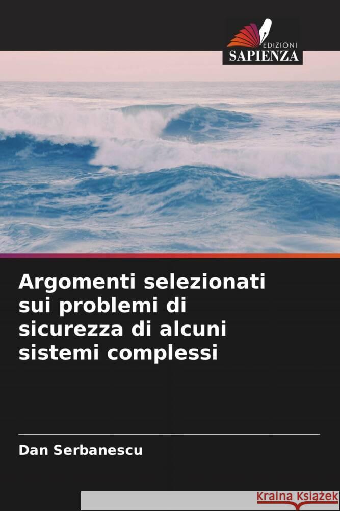 Argomenti selezionati sui problemi di sicurezza di alcuni sistemi complessi Serbanescu, Dan 9786205415481