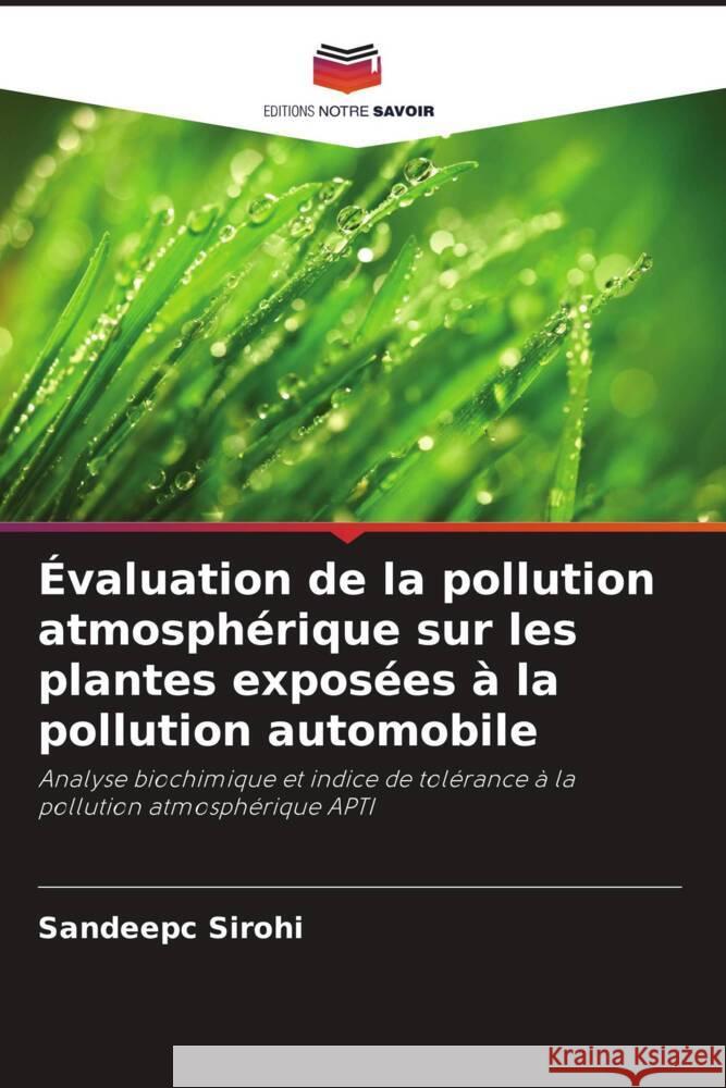 Évaluation de la pollution atmosphérique sur les plantes exposées à la pollution automobile Sirohi, Sandeepc 9786205415634