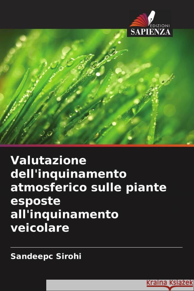 Valutazione dell'inquinamento atmosferico sulle piante esposte all'inquinamento veicolare Sandeepc Sirohi 9786205415726