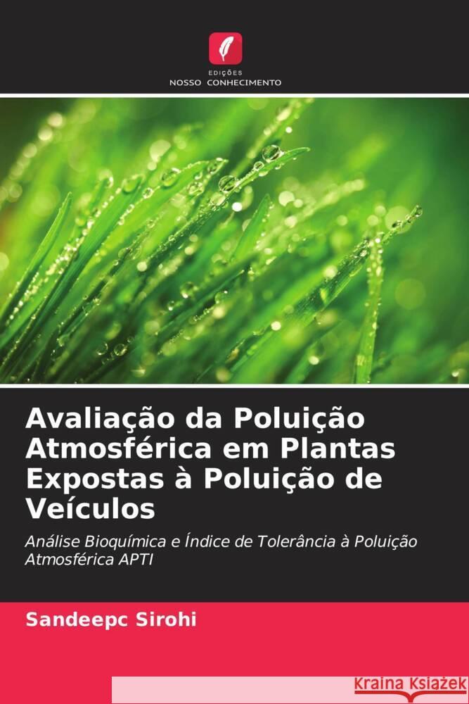 Avaliação da Poluição Atmosférica em Plantas Expostas à Poluição de Veículos Sirohi, Sandeepc 9786205415740