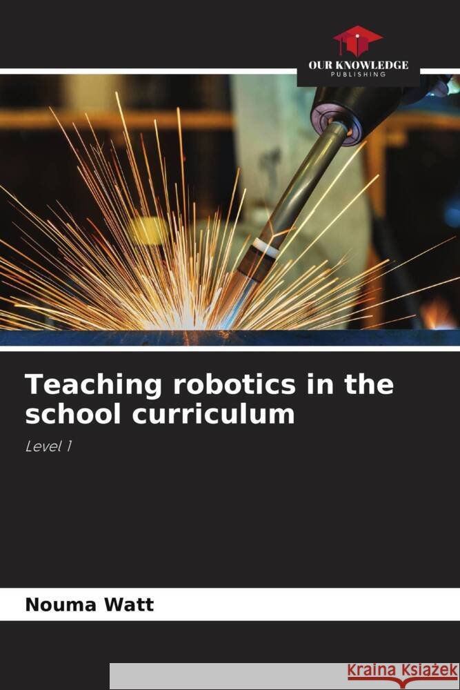 Teaching robotics in the school curriculum Watt, Nouma 9786205416525