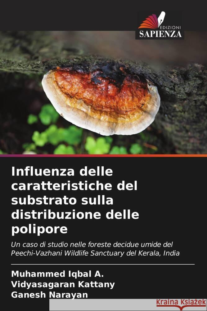 Influenza delle caratteristiche del substrato sulla distribuzione delle polipore Iqbal A., Muhammed, Kattany, Vidyasagaran, Narayan, Ganesh 9786205416594