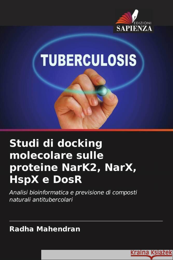 Studi di docking molecolare sulle proteine NarK2, NarX, HspX e DosR Mahendran, Radha 9786205417034