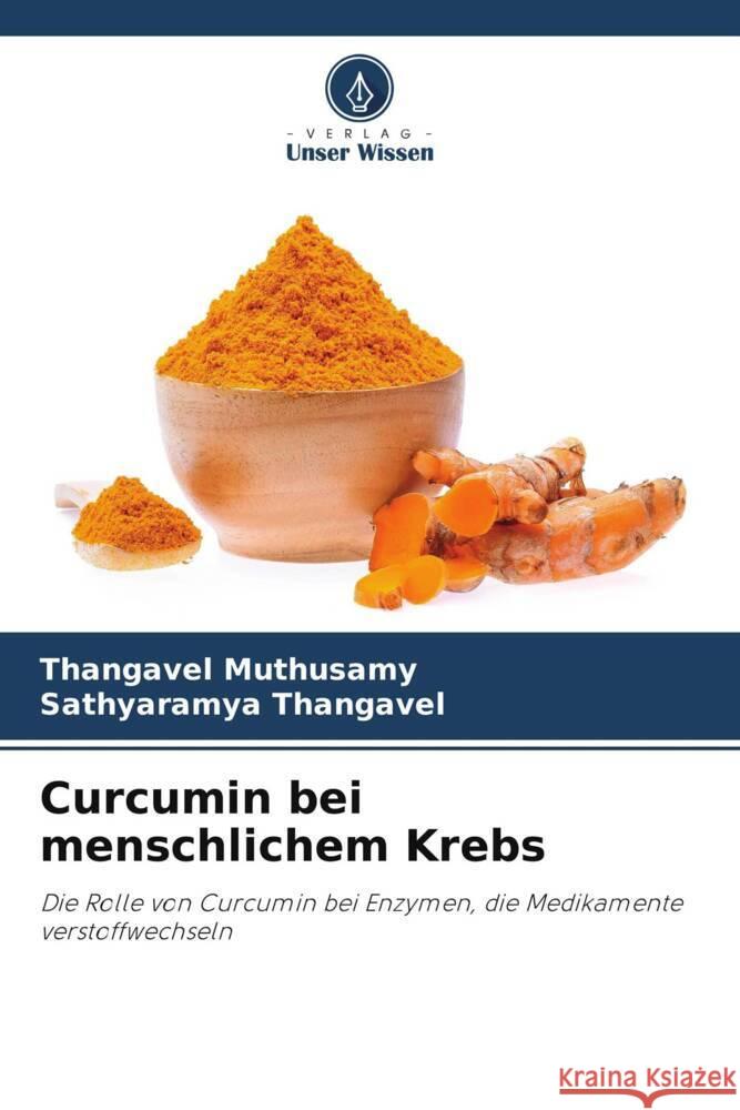 Curcumin bei menschlichem Krebs Muthusamy, Thangavel, Thangavel, Sathyaramya 9786205417232