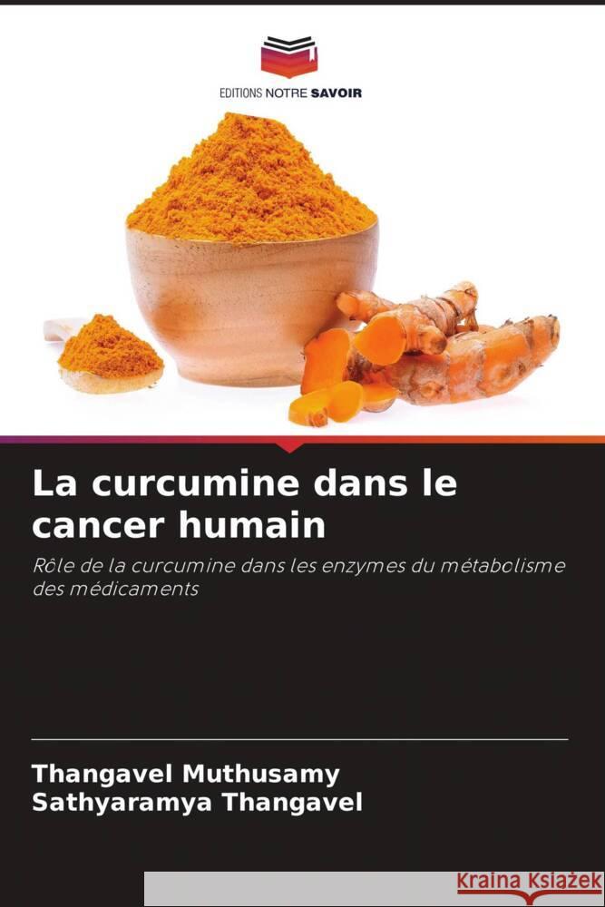 La curcumine dans le cancer humain Muthusamy, Thangavel, Thangavel, Sathyaramya 9786205417263