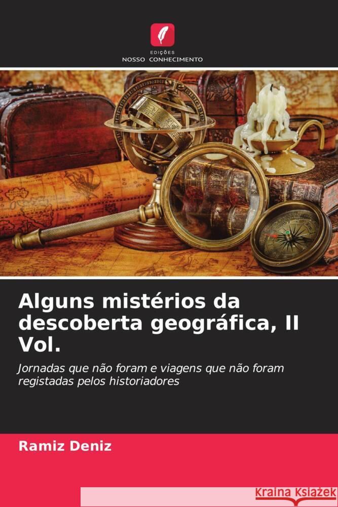 Alguns mistérios da descoberta geográfica, II Vol. Deníz, Ramíz 9786205417300 Edições Nosso Conhecimento