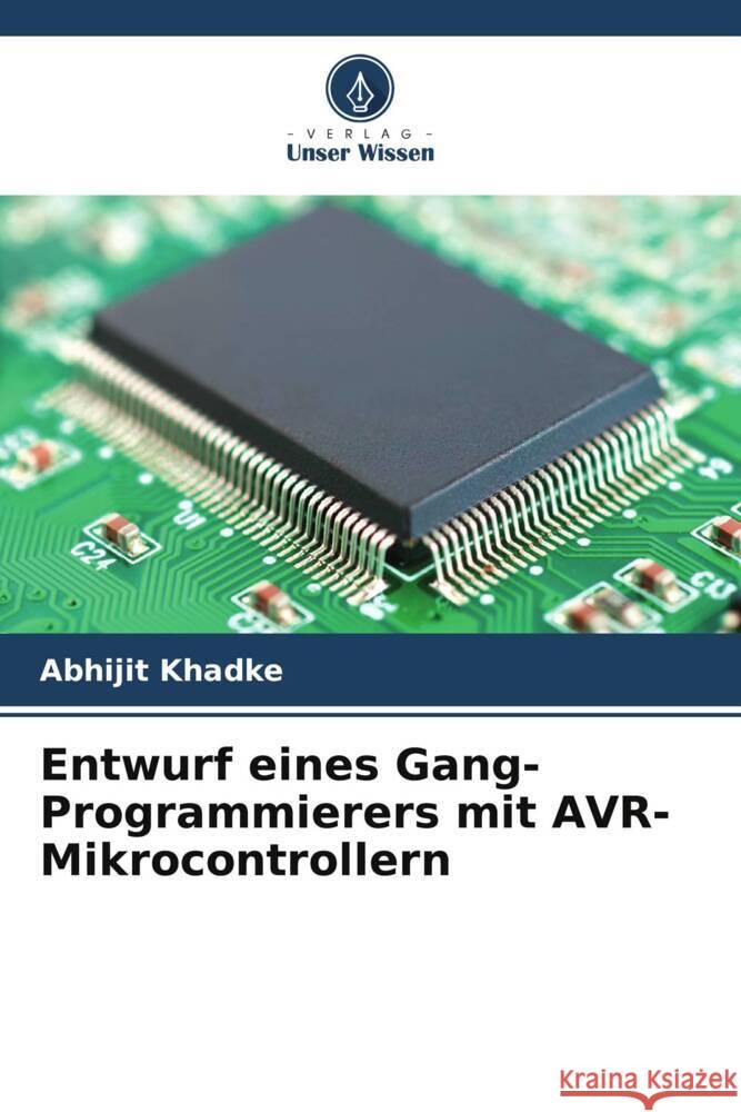 Entwurf eines Gang-Programmierers mit AVR-Mikrocontrollern Khadke, Abhijit 9786205417447