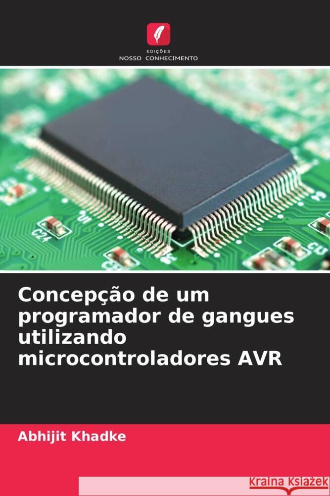 Concepção de um programador de gangues utilizando microcontroladores AVR Khadke, Abhijit 9786205417492