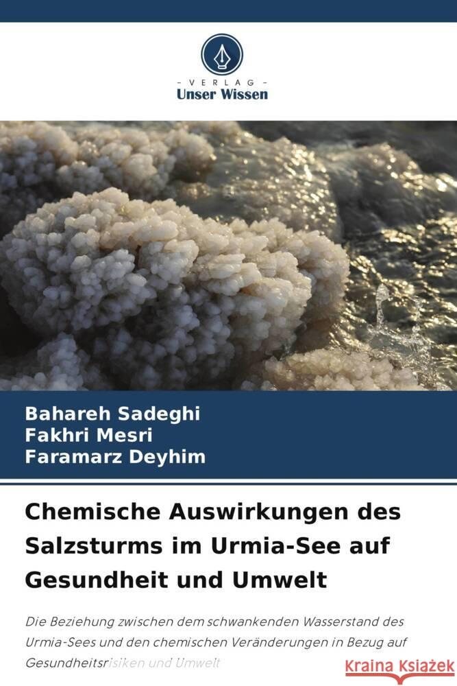 Chemische Auswirkungen des Salzsturms im Urmia-See auf Gesundheit und Umwelt Sadeghi, Bahareh, Mesri, Fakhri, Deyhim, Faramarz 9786205417508