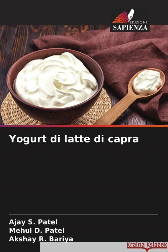 Yogurt di latte di capra Patel, Ajay S., Patel, Mehul D., Bariya, Akshay R. 9786205417577