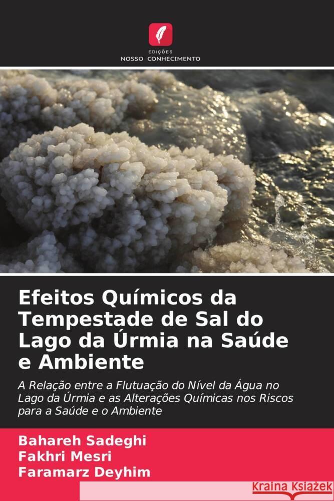 Efeitos Químicos da Tempestade de Sal do Lago da Úrmia na Saúde e Ambiente Sadeghi, Bahareh, Mesri, Fakhri, Deyhim, Faramarz 9786205417683