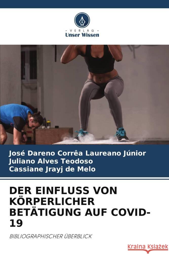 DER EINFLUSS VON KÖRPERLICHER BETÄTIGUNG AUF COVID-19 Laureano Júnior, José Dareno Corrêa, Alves Teodoso, Juliano, Melo, Cassiane Jrayj De 9786205417737