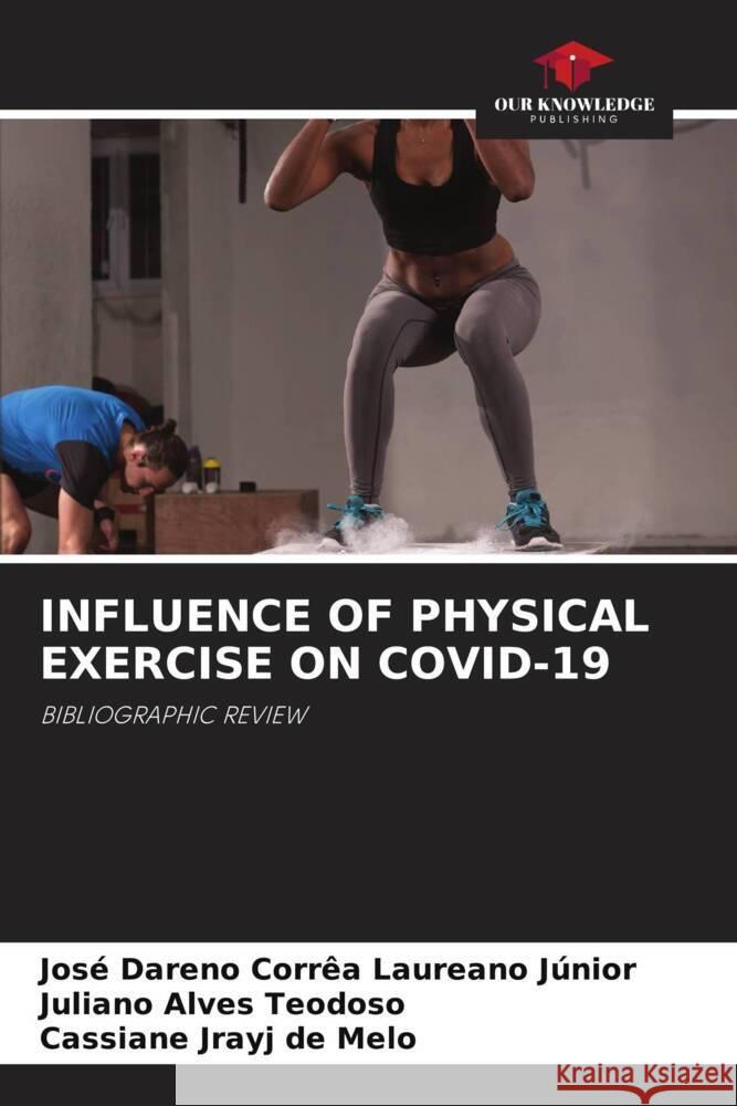 INFLUENCE OF PHYSICAL EXERCISE ON COVID-19 Laureano Júnior, José Dareno Corrêa, Alves Teodoso, Juliano, Melo, Cassiane Jrayj De 9786205417744