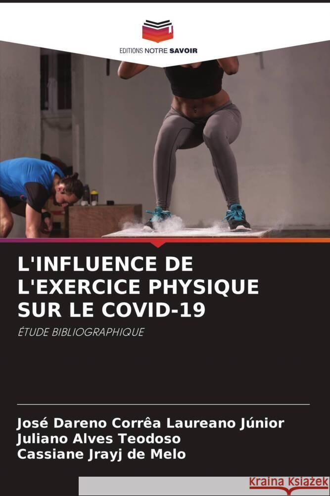 L'INFLUENCE DE L'EXERCICE PHYSIQUE SUR LE COVID-19 Laureano Júnior, José Dareno Corrêa, Alves Teodoso, Juliano, Melo, Cassiane Jrayj De 9786205417768