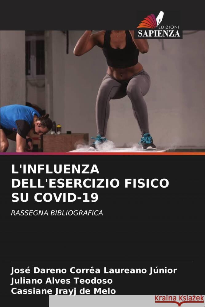 L'INFLUENZA DELL'ESERCIZIO FISICO SU COVID-19 Laureano Júnior, José Dareno Corrêa, Alves Teodoso, Juliano, Melo, Cassiane Jrayj De 9786205417775 Edizioni Sapienza