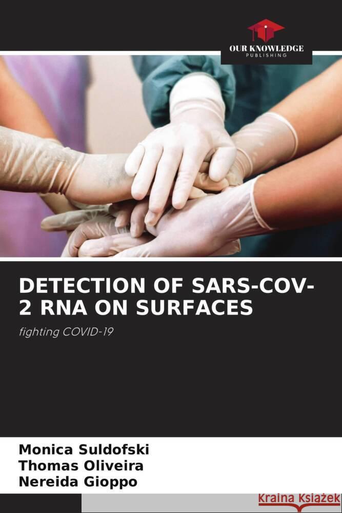 DETECTION OF SARS-COV-2 RNA ON SURFACES Suldofski, Monica, Oliveira, Thomas, Gioppo, Nereida 9786205417959