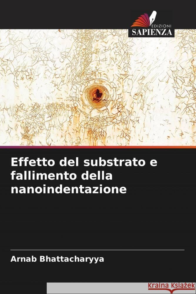 Effetto del substrato e fallimento della nanoindentazione Bhattacharyya, Arnab 9786205418062