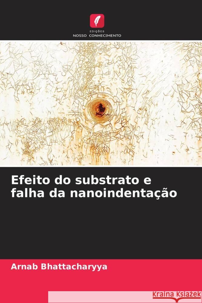 Efeito do substrato e falha da nanoindentação Bhattacharyya, Arnab 9786205418079