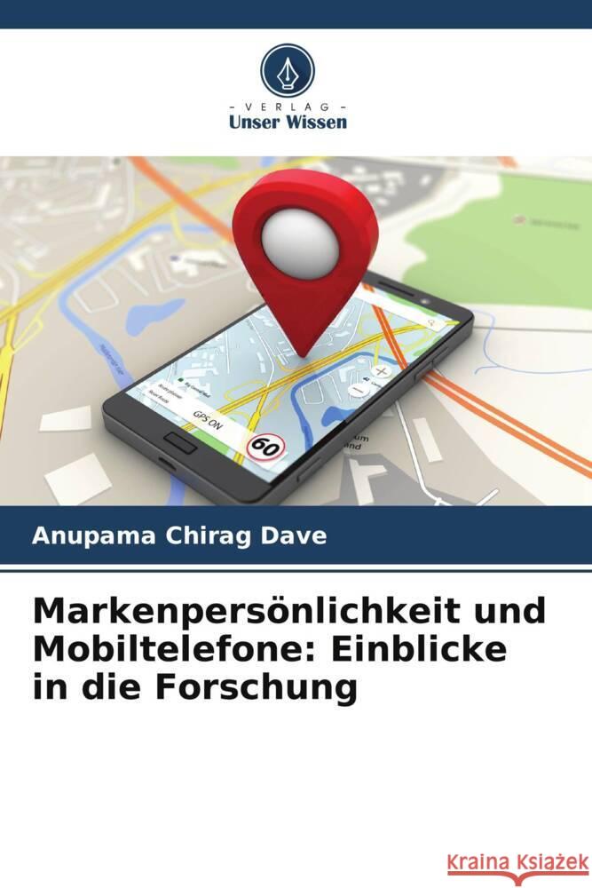 Markenpersönlichkeit und Mobiltelefone: Einblicke in die Forschung Dave, Anupama Chirag 9786205418109 Verlag Unser Wissen