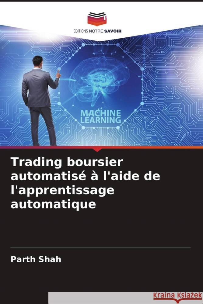 Trading boursier automatisé à l'aide de l'apprentissage automatique Shah, Parth 9786205418970 Editions Notre Savoir