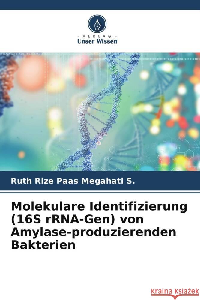 Molekulare Identifizierung (16S rRNA-Gen) von Amylase-produzierenden Bakterien Megahati S., Ruth Rize Paas 9786205419205 Verlag Unser Wissen