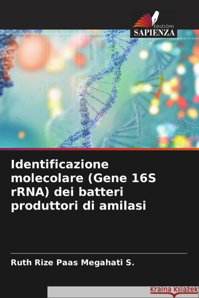 Identificazione molecolare (Gene 16S rRNA) dei batteri produttori di amilasi Megahati S., Ruth Rize Paas 9786205419250 Edizioni Sapienza