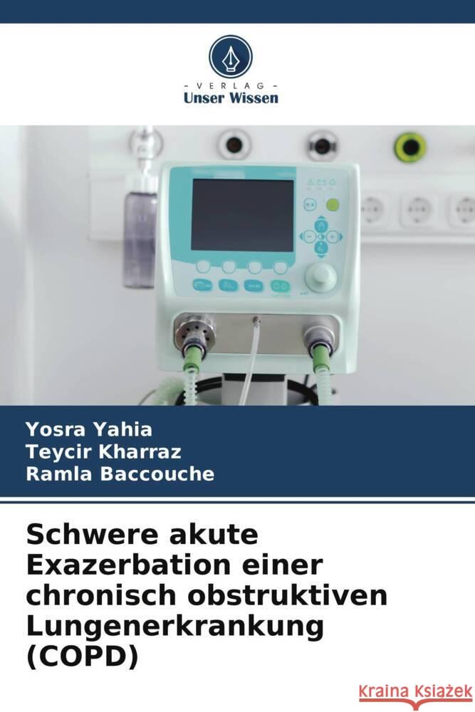 Schwere akute Exazerbation einer chronisch obstruktiven Lungenerkrankung (COPD) Yahia, Yosra, Kharraz, Teycir, Baccouche, Ramla 9786205419304