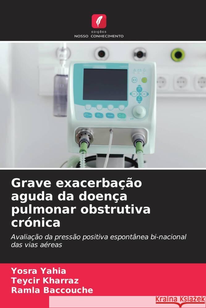 Grave exacerbação aguda da doença pulmonar obstrutiva crónica Yahia, Yosra, Kharraz, Teycir, Baccouche, Ramla 9786205419328