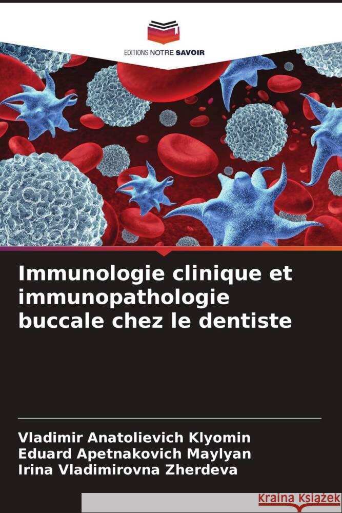Immunologie clinique et immunopathologie buccale chez le dentiste Klyomin, Vladimir Anatolievich, Maylyan, Eduard Apetnakovich, Zherdeva, Irina Vladimirovna 9786205419724 Editions Notre Savoir