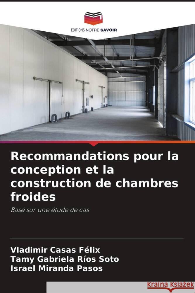 Recommandations pour la conception et la construction de chambres froides Casas Félix, Vladimir, Ríos Soto, Tamy Gabriela, Miranda Pasos, Israel 9786205420102