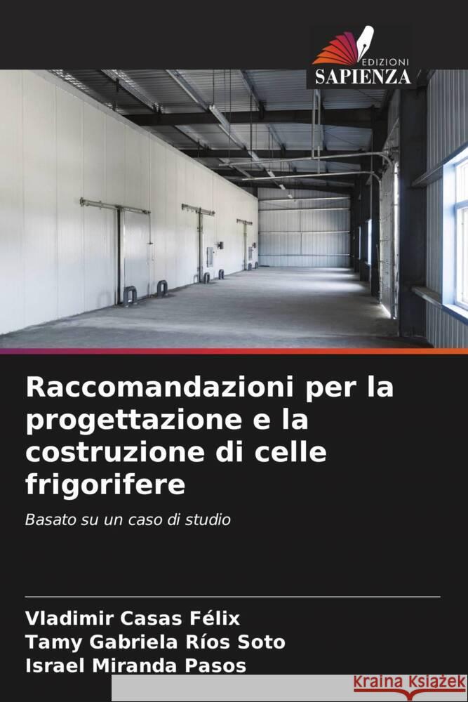 Raccomandazioni per la progettazione e la costruzione di celle frigorifere Casas Félix, Vladimir, Ríos Soto, Tamy Gabriela, Miranda Pasos, Israel 9786205420119