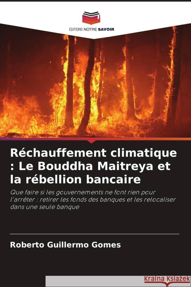 Réchauffement climatique : Le Bouddha Maitreya et la rébellion bancaire Gomes, Roberto Guillermo 9786205421338 Editions Notre Savoir