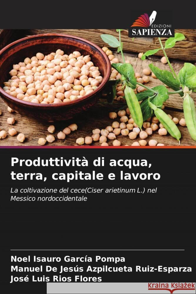 Produttività di acqua, terra, capitale e lavoro García Pompa, Noel Isauro, Azpilcueta Ruiz-Esparza, Manuel De Jesús, Ríos Flores, José Luis 9786205421802