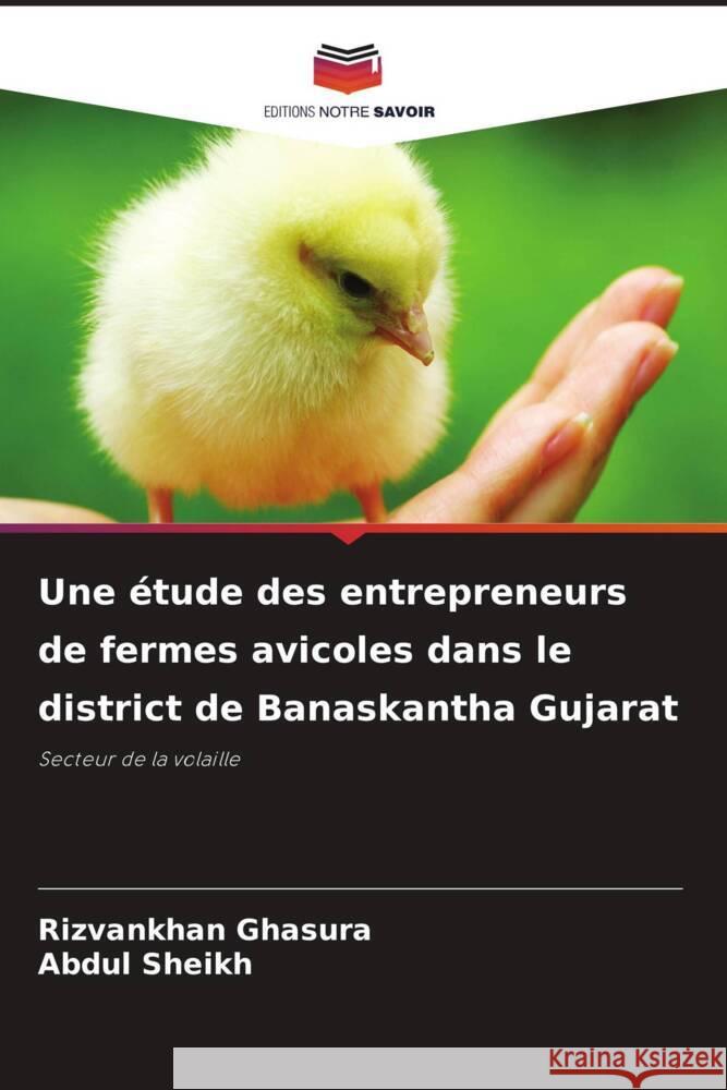 Une étude des entrepreneurs de fermes avicoles dans le district de Banaskantha Gujarat Ghasura, Rizvankhan, Sheikh, Abdul 9786205422083