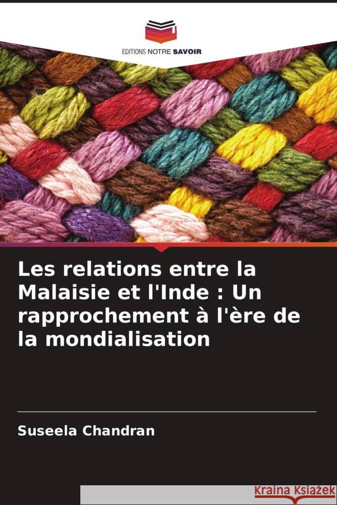 Les relations entre la Malaisie et l'Inde : Un rapprochement à l'ère de la mondialisation Chandran, Suseela 9786205422236