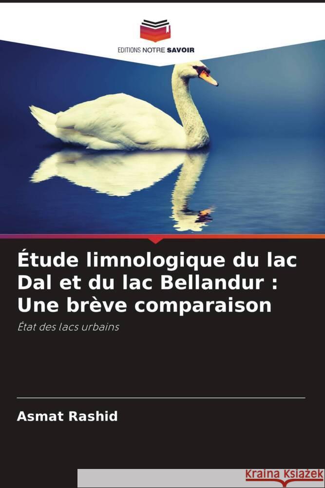 Étude limnologique du lac Dal et du lac Bellandur : Une brève comparaison Rashid, Asmat 9786205422281