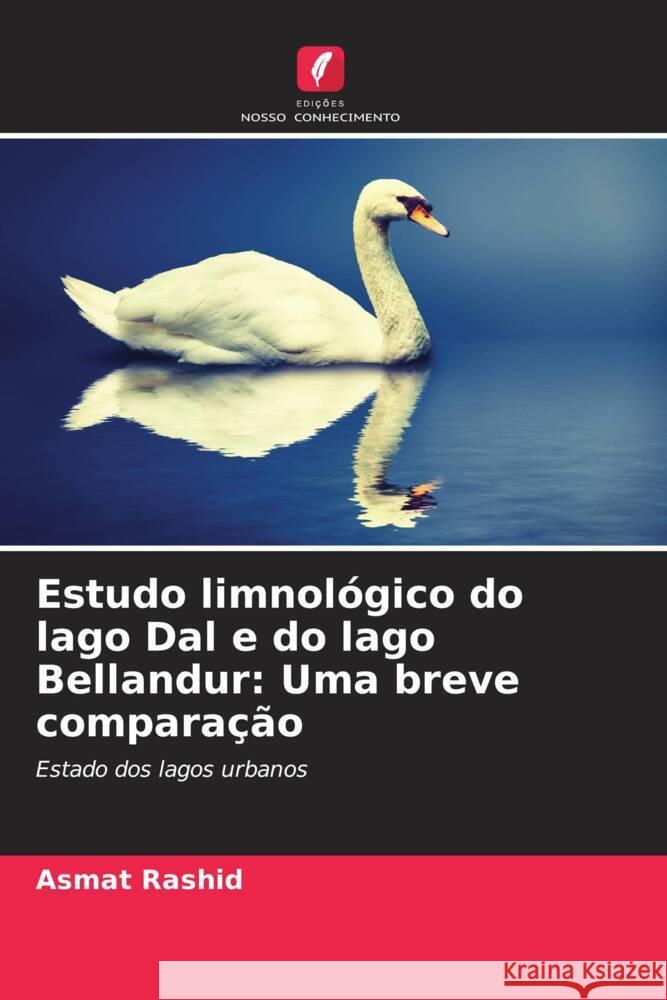 Estudo limnológico do lago Dal e do lago Bellandur: Uma breve comparação Rashid, Asmat 9786205422328